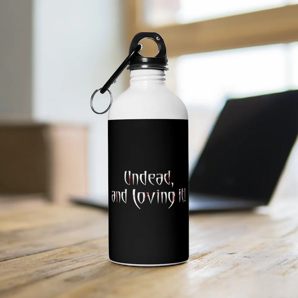 Undead and Loving It - Stainless Steel Water Bottle